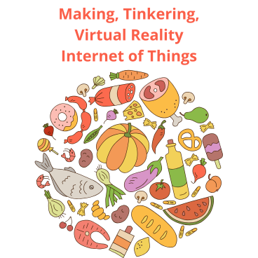 Making, Tinkering, Virtual Reality Internet of Things